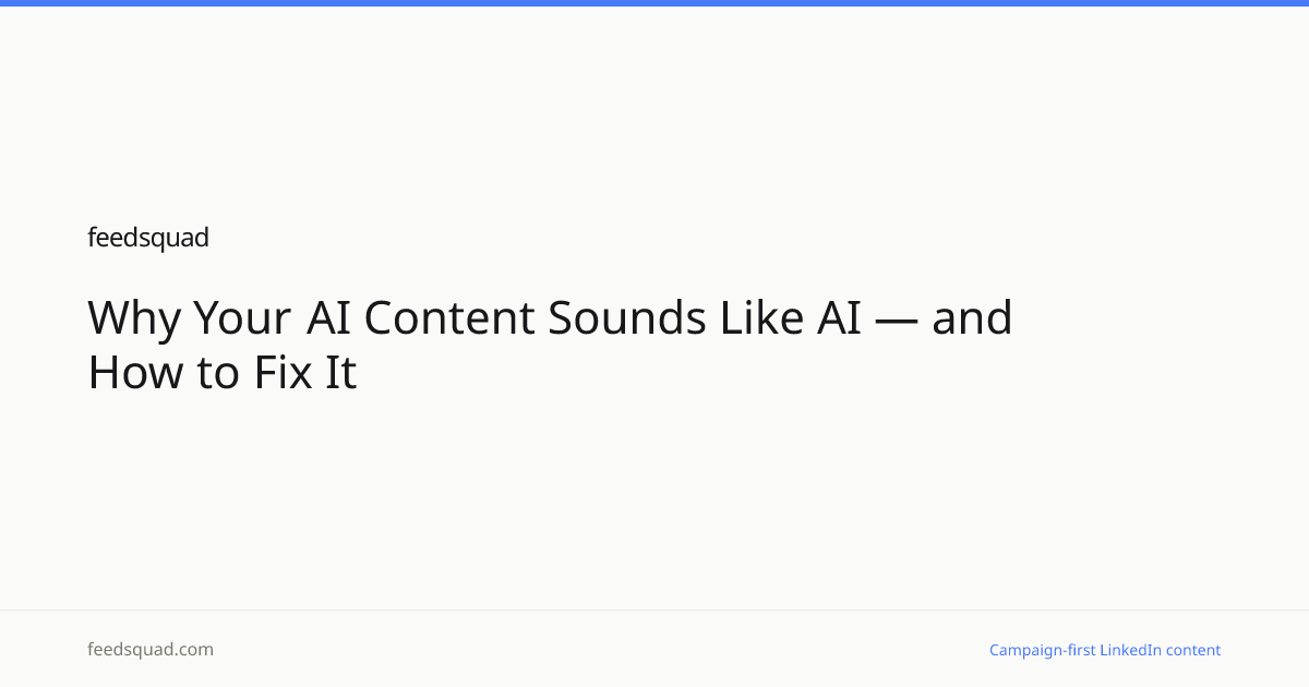 Why Your AI Content Sounds Like AI — and How to Fix It | FeedSquad