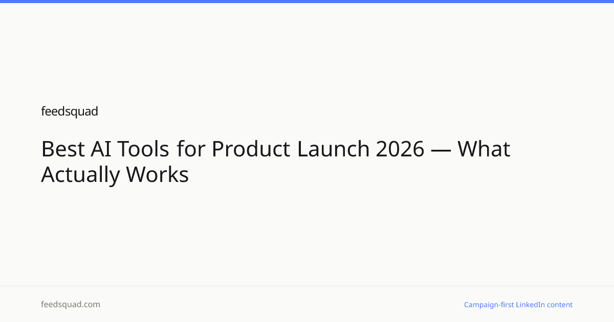 Best AI Tools for Product Launch 2026 — What Actually Works | FeedSquad