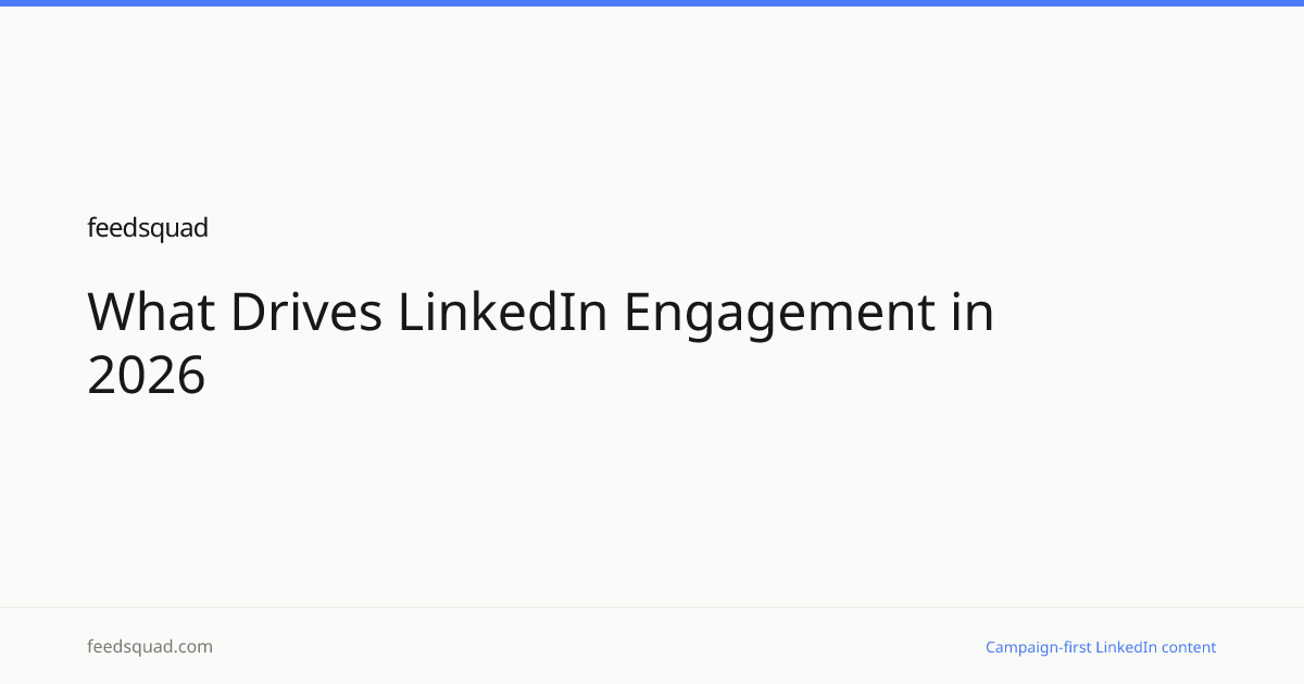 What Drives LinkedIn Engagement in 2026 | FeedSquad