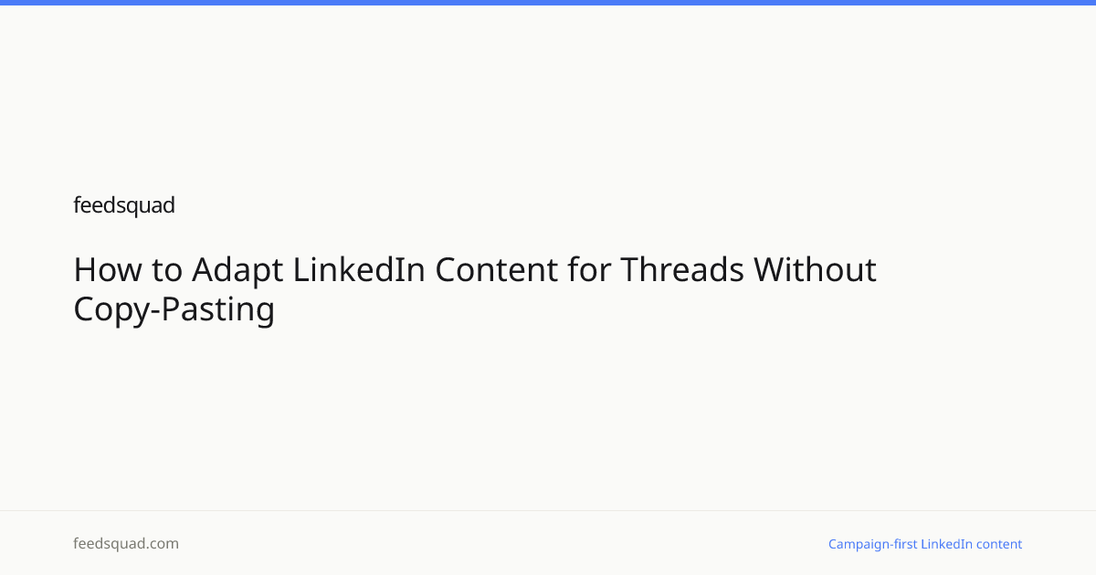 How to Adapt LinkedIn Content for Threads Without Copy-Pasting | FeedSquad